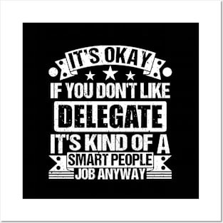 Delegate lover It's Okay If You Don't Like Delegate It's Kind Of A Smart People job Anyway Posters and Art